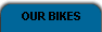 OUR BIKES